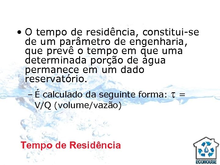  • O tempo de residência, constitui-se de um parâmetro de engenharia, que prevê