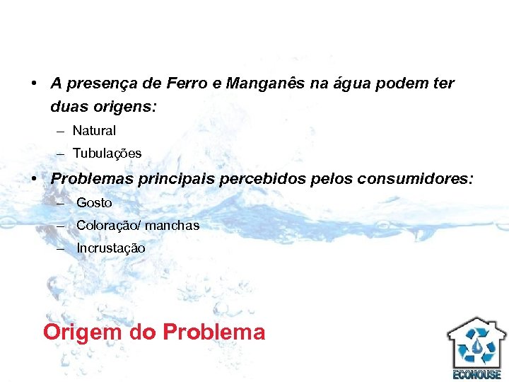  • A presença de Ferro e Manganês na água podem ter duas origens: