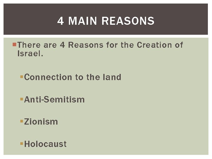 4 MAIN REASONS There are 4 Reasons for the Creation of Israel. § Connection
