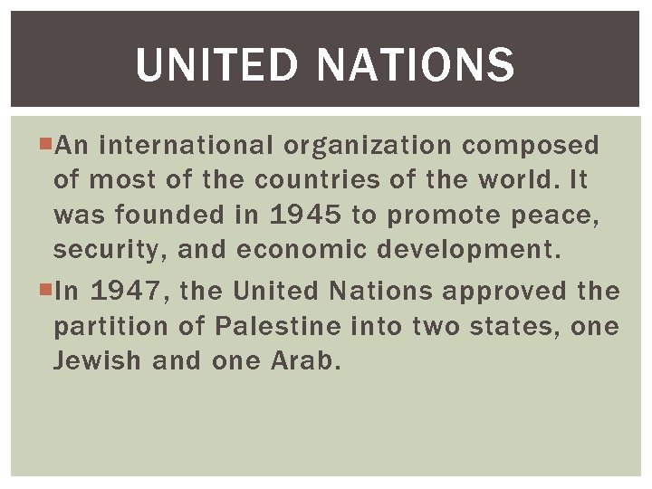 UNITED NATIONS An international organization composed of most of the countries of the world.