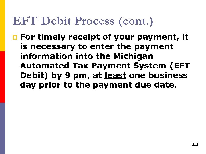 EFT Debit Process (cont. ) p For timely receipt of your payment, it is