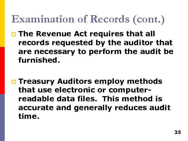 Examination of Records (cont. ) p The Revenue Act requires that all records requested