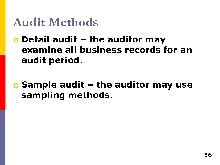 Audit Methods p Detail audit – the auditor may examine all business records for