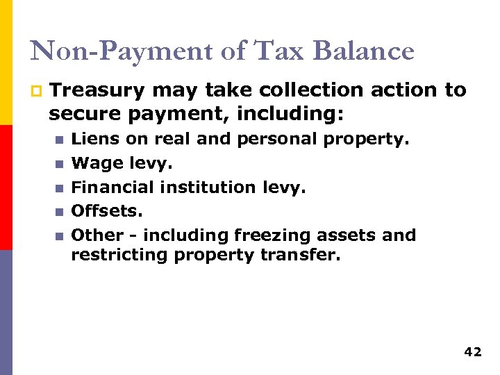 Non-Payment of Tax Balance p Treasury may take collection action to secure payment, including: