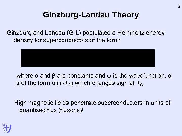 4 Ginzburg-Landau Theory Ginzburg and Landau (G-L) postulated a Helmholtz energy density for superconductors