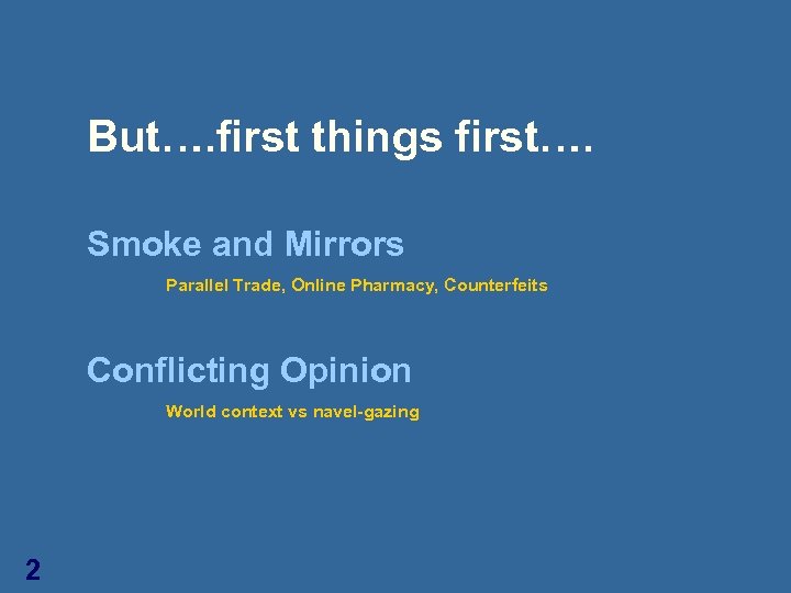 But…. first things first…. Smoke and Mirrors Parallel Trade, Online Pharmacy, Counterfeits Conflicting Opinion