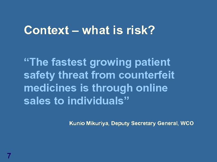 Context – what is risk? “The fastest growing patient safety threat from counterfeit medicines