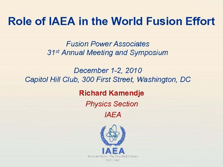 Role of IAEA in the World Fusion Effort Fusion Power Associates 31 st Annual