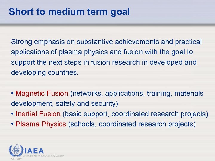 Short to medium term goal Strong emphasis on substantive achievements and practical applications of