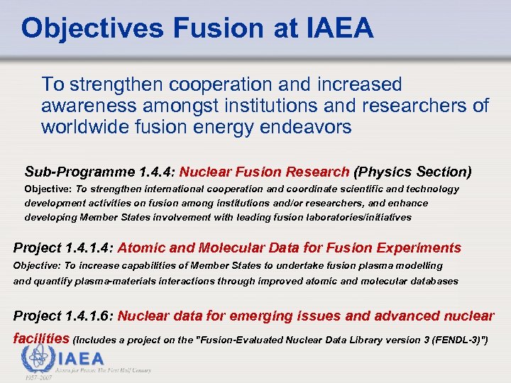 Objectives Fusion at IAEA To strengthen cooperation and increased awareness amongst institutions and researchers