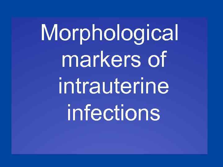 Morphological markers of intrauterine infections 