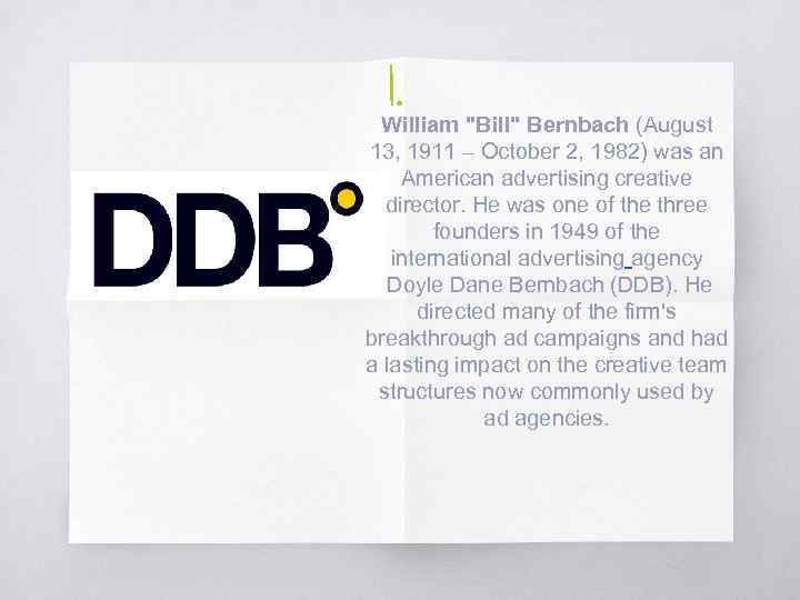 1. William "Bill" Bernbach (August 13, 1911 – October 2, 1982) was an American