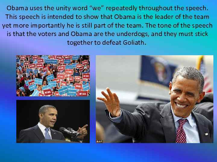 Obama uses the unity word “we” repeatedly throughout the speech. This speech is intended