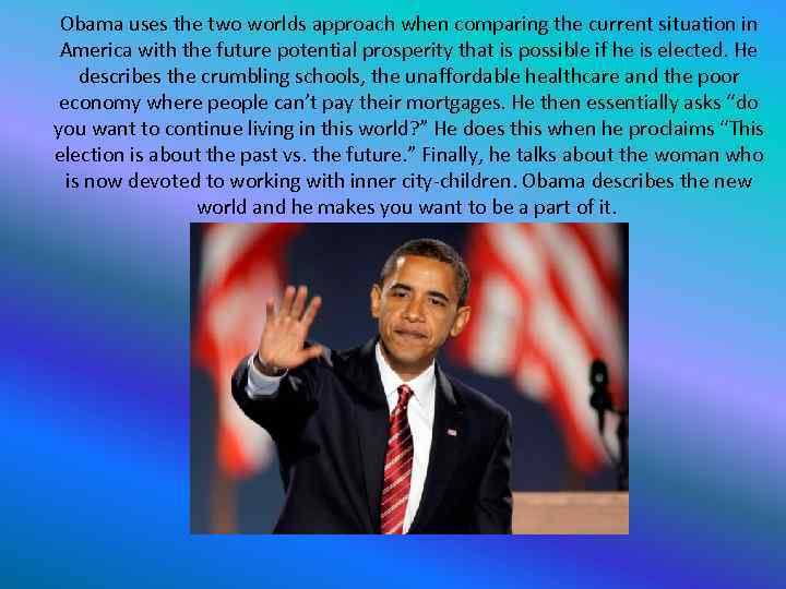 Obama uses the two worlds approach when comparing the current situation in America with