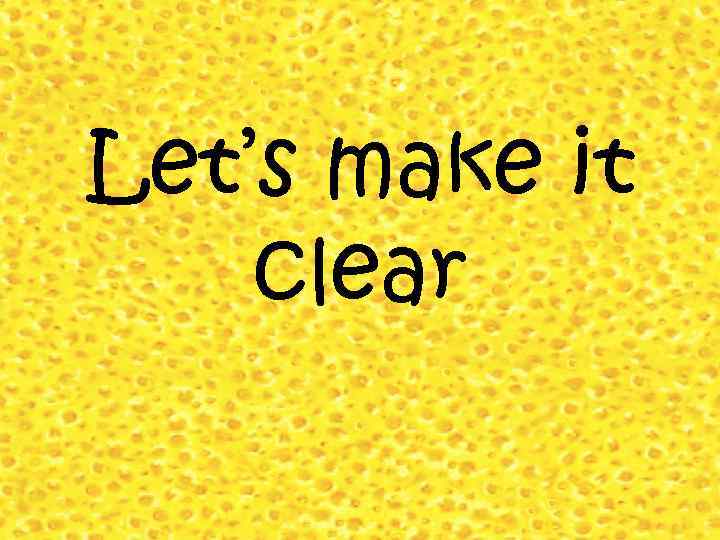 Let’s make it clear 