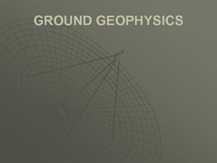 GROUND GEOPHYSICS 