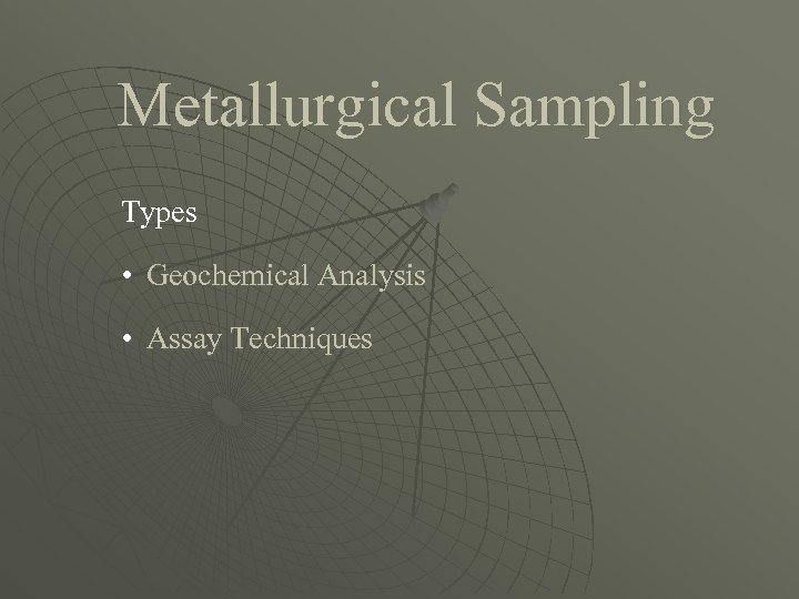 Metallurgical Sampling Types • Geochemical Analysis • Assay Techniques 