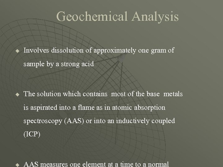 Geochemical Analysis u Involves dissolution of approximately one gram of sample by a strong