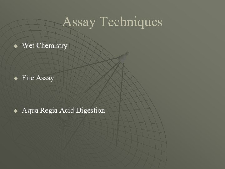 Assay Techniques u Wet Chemistry u Fire Assay u Aqua Regia Acid Digestion 