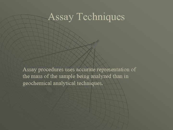 Assay Techniques Assay procedures uses accurate representation of the mass of the sample being
