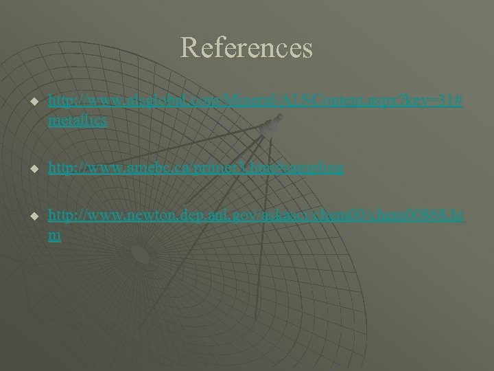 References u u u http: //www. alsglobal. com/Mineral/ALSContent. aspx? key=31# metallics http: //www. amebc.