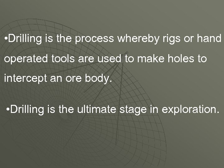  • Drilling is the process whereby rigs or hand operated tools are used