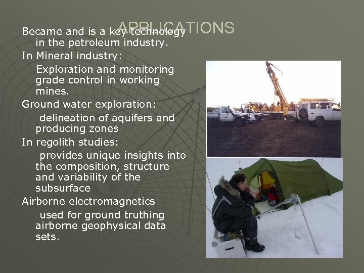 APPLICATIONS Became and is a key technology in the petroleum industry. In Mineral industry: