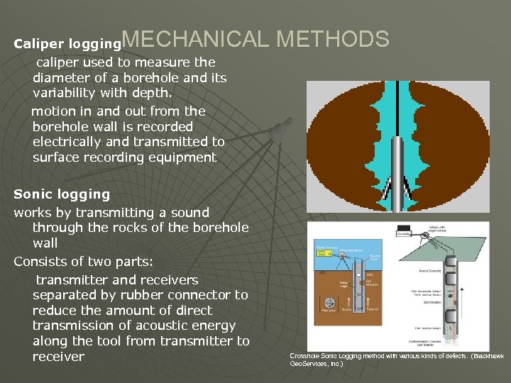 MECHANICAL METHODS Caliper logging caliper used to measure the diameter of a borehole and