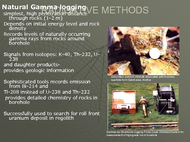 Natural Gamma logging RADIOATIVE METHODS simplest, high penetration distance through rocks (1 -2 m)