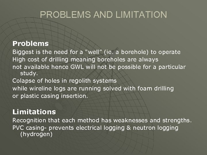 PROBLEMS AND LIMITATION Problems Biggest is the need for a “well” (ie. a borehole)