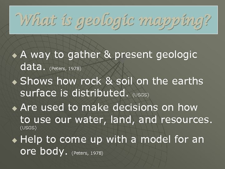 What is geologic mapping? A way to gather & present geologic data. (Peters, 1978)