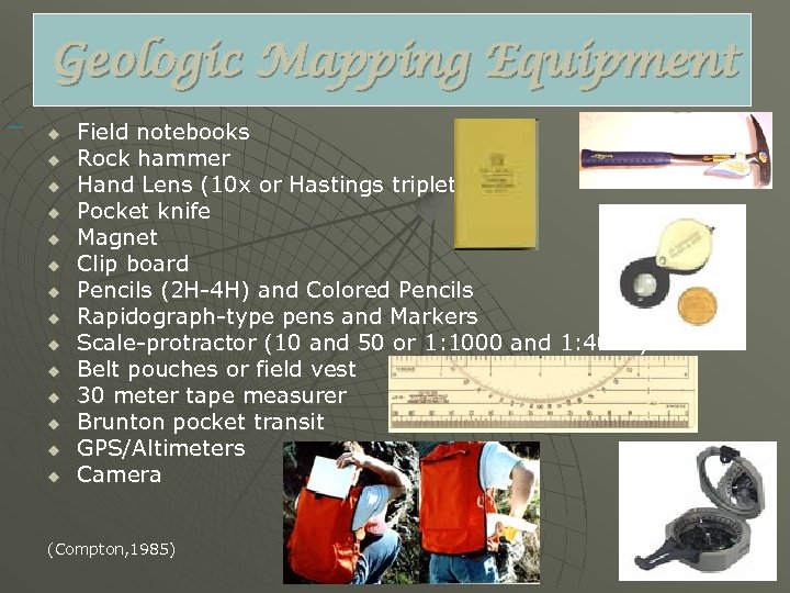  Geologic Mapping Equipment Field notebooks Rock hammer u u Hand Lens (10 x