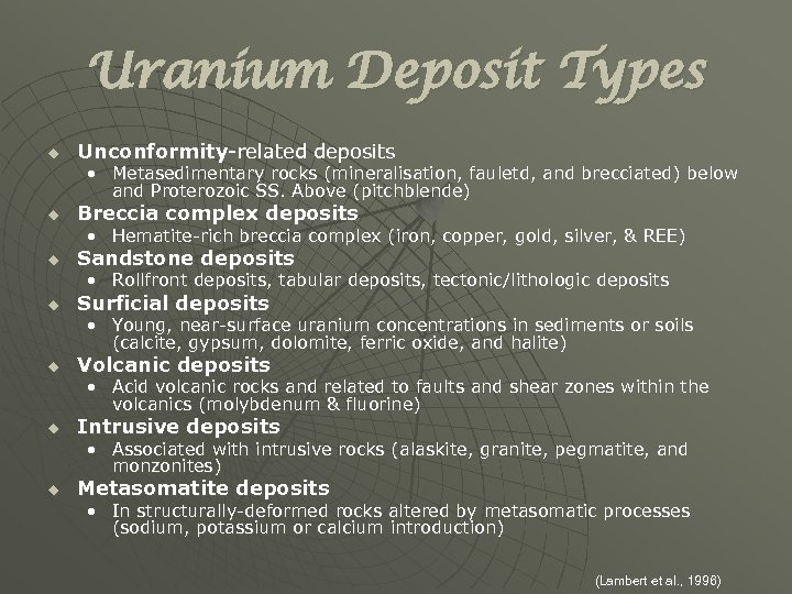 Uranium Deposit Types u Unconformity-related deposits • Metasedimentary rocks (mineralisation, fauletd, and brecciated) below