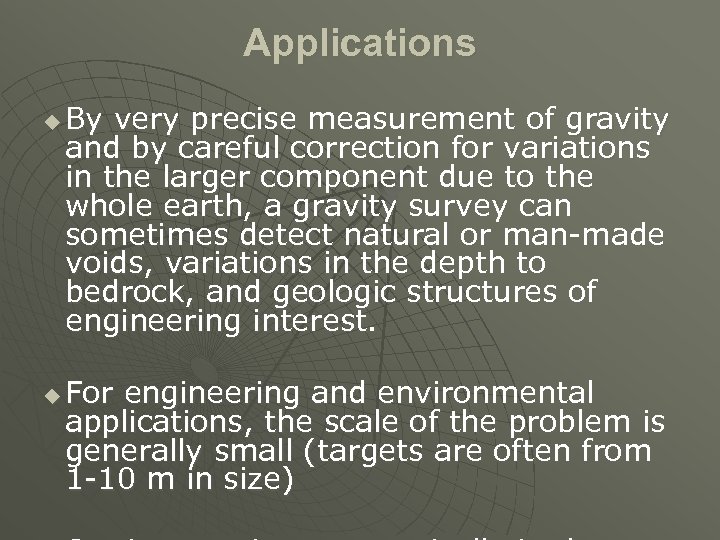 Applications u u By very precise measurement of gravity and by careful correction for