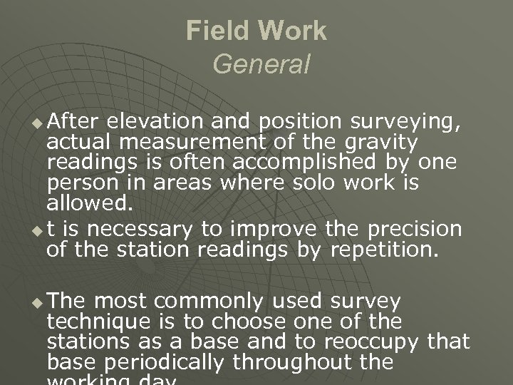 Field Work General After elevation and position surveying, actual measurement of the gravity readings