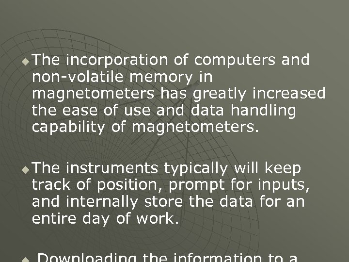 u u The incorporation of computers and non-volatile memory in magnetometers has greatly increased