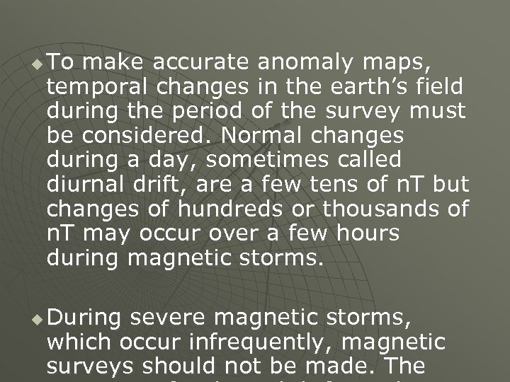 u u To make accurate anomaly maps, temporal changes in the earth’s field during