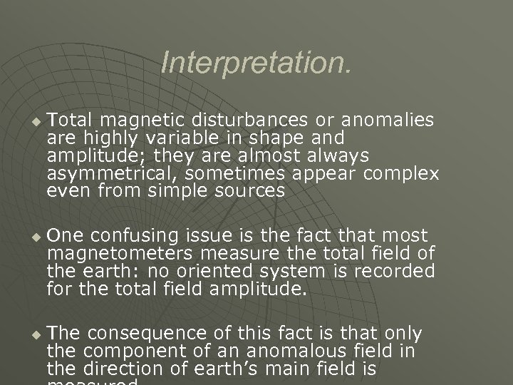 Interpretation. u u u Total magnetic disturbances or anomalies are highly variable in shape