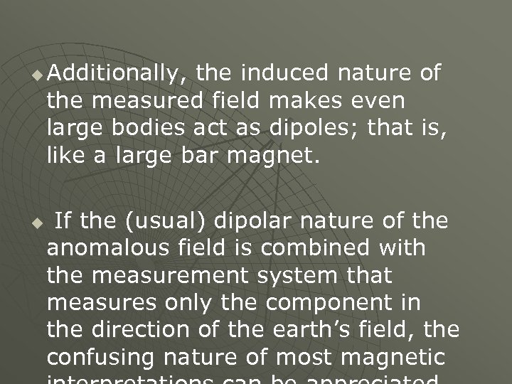 u u Additionally, the induced nature of the measured field makes even large bodies
