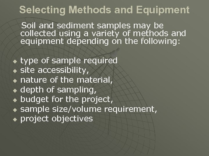 Selecting Methods and Equipment Soil and sediment samples may be collected using a variety