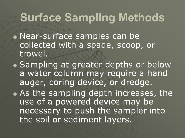 Surface Sampling Methods Near-surface samples can be collected with a spade, scoop, or trowel.