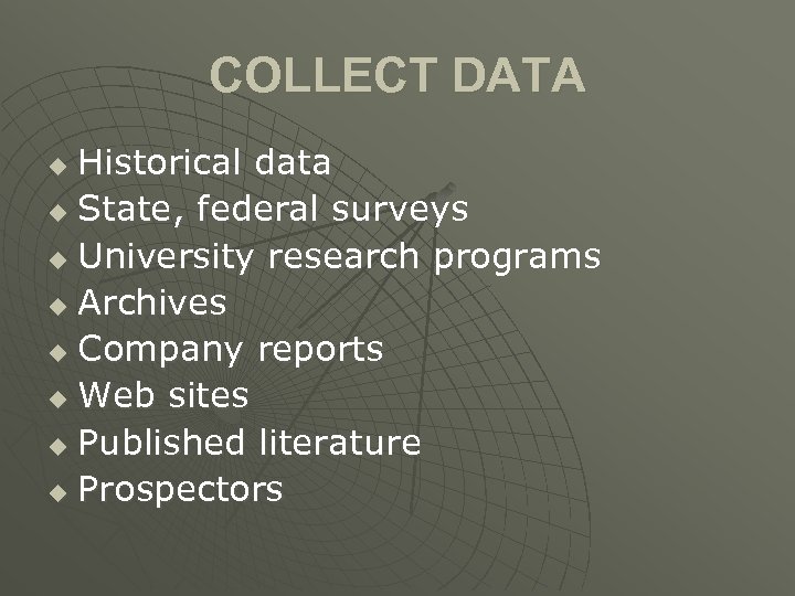 COLLECT DATA Historical data u State, federal surveys u University research programs u Archives