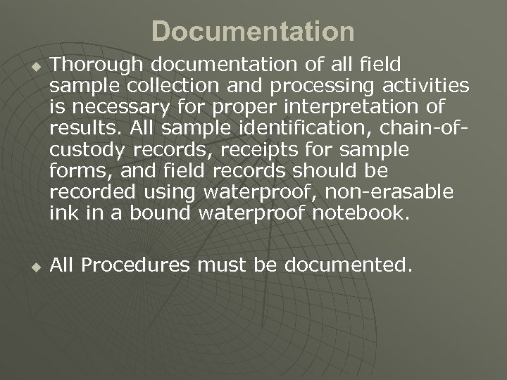Documentation u u Thorough documentation of all field sample collection and processing activities is