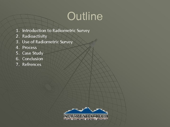 Outline 1. 2. 3. 4. 5. 6. 7. Introduction to Radiometric Survey Radioactivity Use