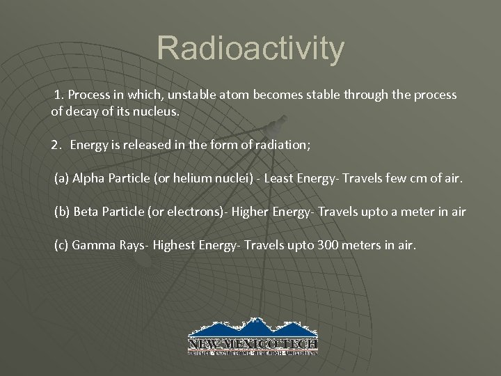 Radioactivity 1. Process in which, unstable atom becomes stable through the process of decay
