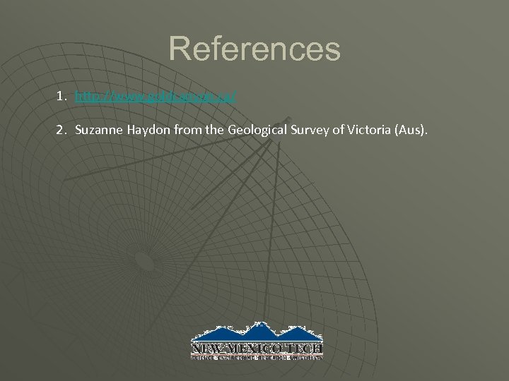 References 1. http: //www. goldcanyon. ca/ 2. Suzanne Haydon from the Geological Survey of