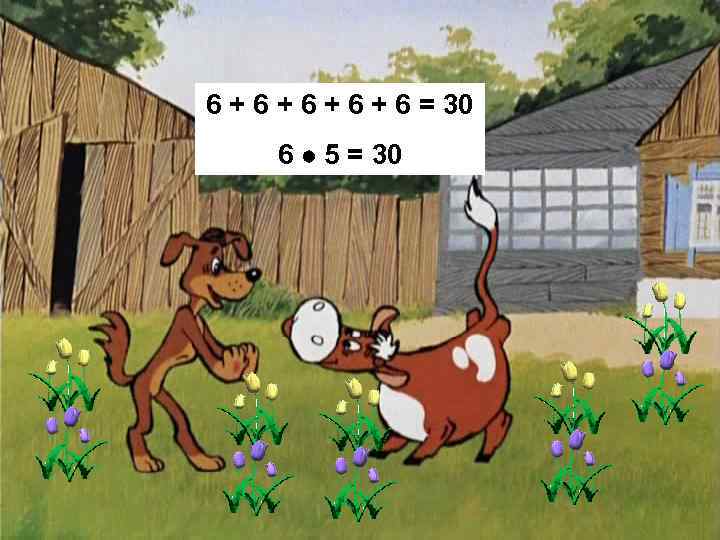 6 + 6 + 6 = 30 6 5 = 30 