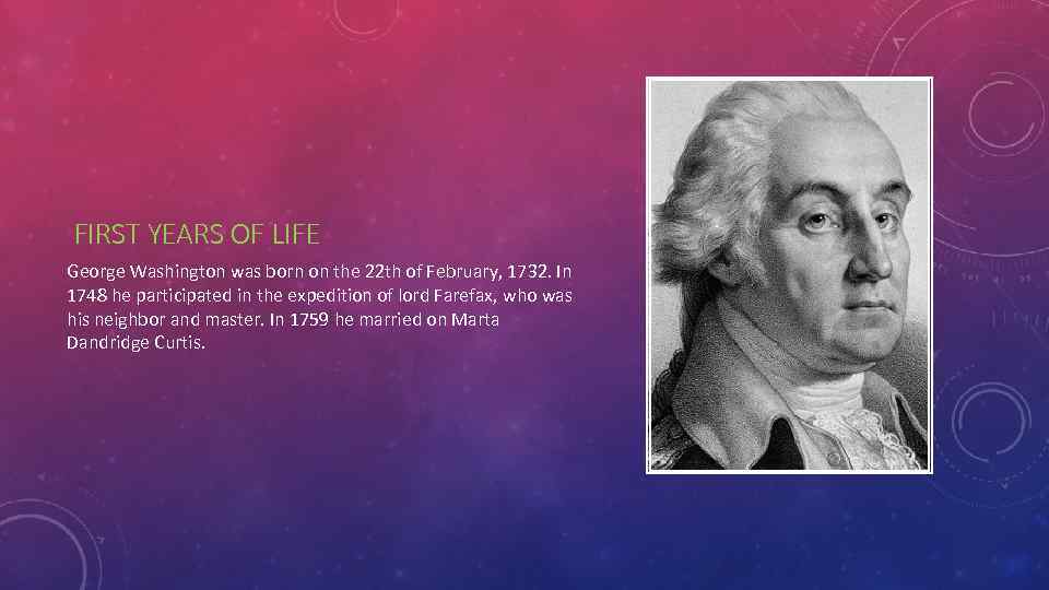 FIRST YEARS OF LIFE George Washington was born on the 22 th of February,