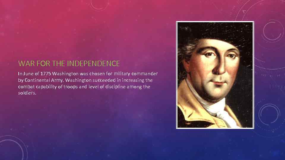WAR FOR THE INDEPENDENCE In June of 1775 Washington was chosen for military commander