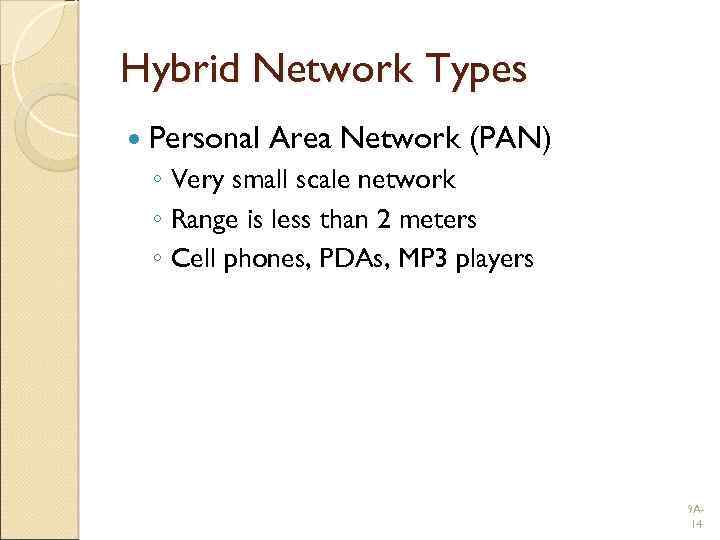 Hybrid Network Types Personal Area Network (PAN) ◦ Very small scale network ◦ Range